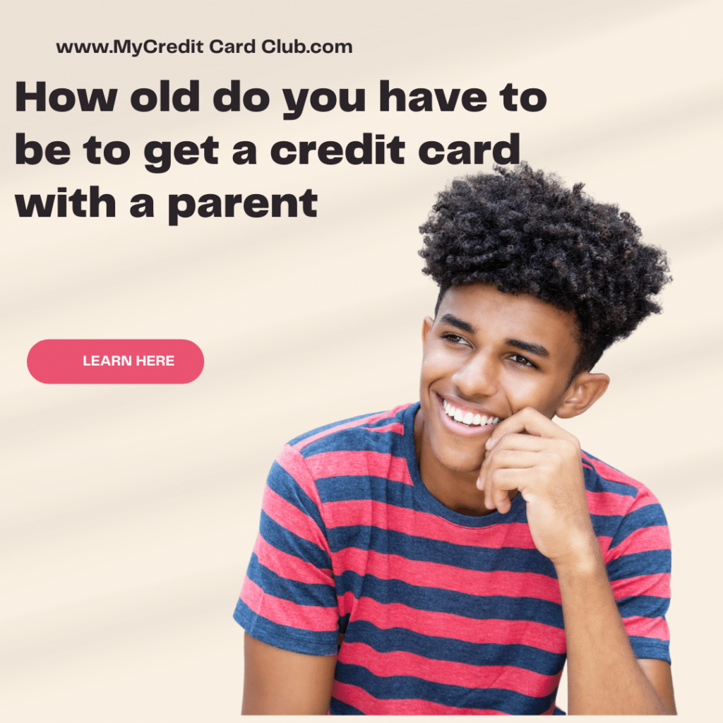 how old do you have to be to get a credit card with a parent? how old do you